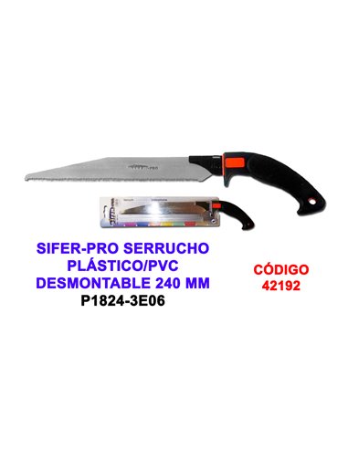 SIFER-PRO SERRUCHO PLASTICO/PVC DESMONTABLE 240 MM P1824-3E06